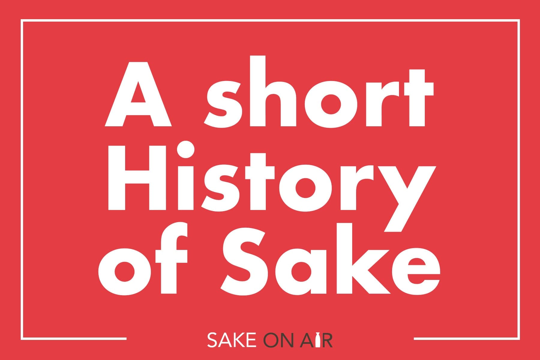 Sake 101 – A Short History of Sake